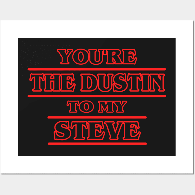 You're the Dustin to my Steve Wall Art by KsuAnn